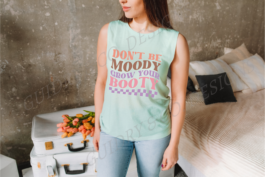Don't Be Moody Grow Your Booty